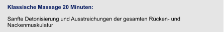 Klassische Massage 20 Minuten:  Sanfte Detonisierung und Ausstreichungen der gesamten Rücken- und Nackenmuskulatur